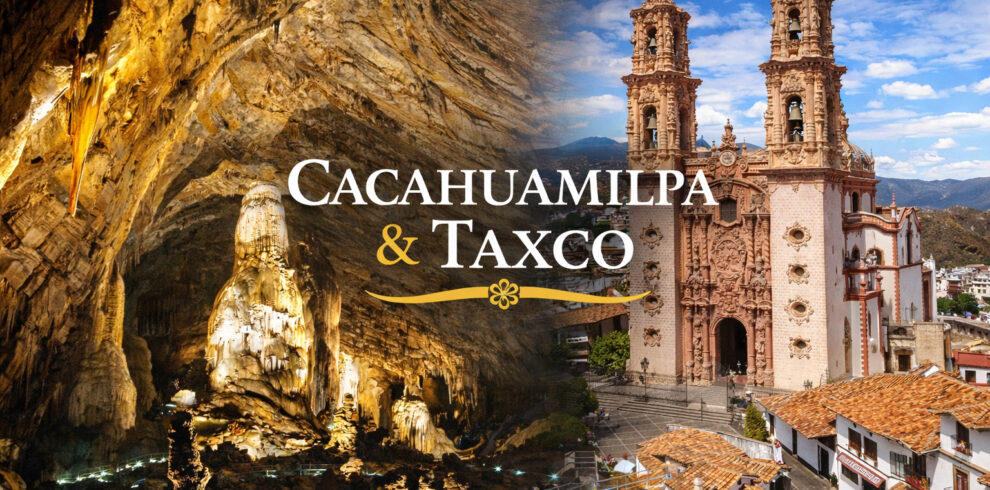Interior de las Grutas de Cacahuamilpa y vista de Taxco con la parroquia de Santa Prisca - Tour Maravillas Naturales y Herencia Hispana con Ulya y Arturo